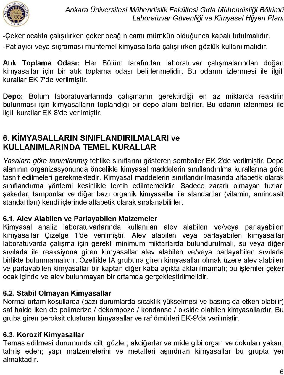 Depo: Bölüm laboratuvarlarında çalışmanın gerektirdiği en az miktarda reaktifin bulunması için kimyasalların toplandığı bir depo alanı belirler.