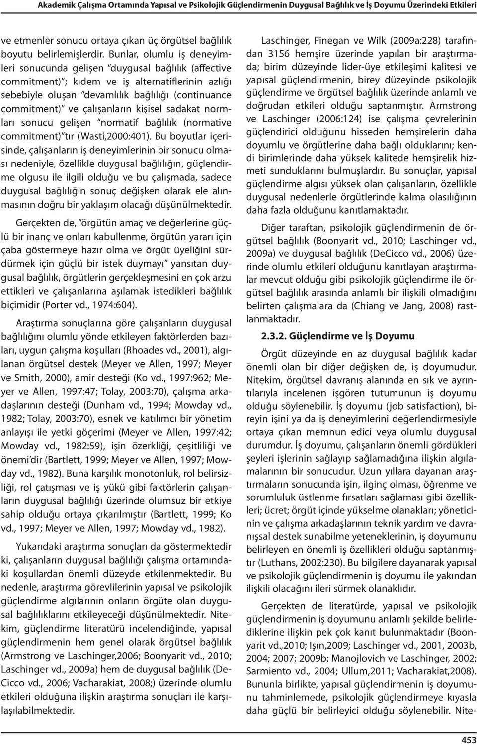 çalışanların kişisel sadakat normları sonucu gelişen normatif bağlılık (normative commitment) tır (Wasti,2000:401).