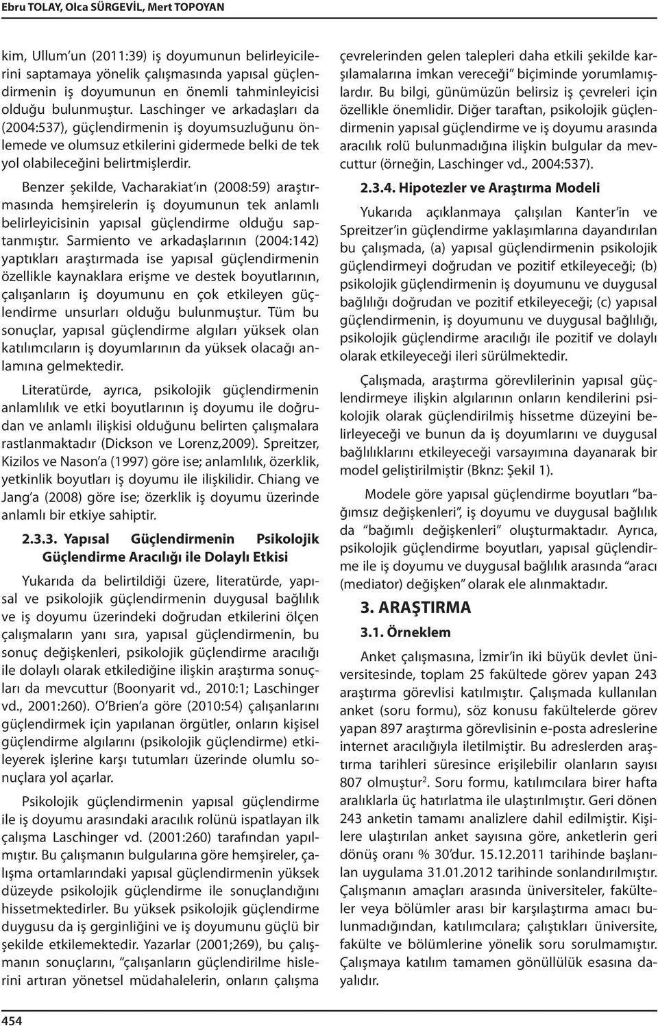 Benzer şekilde, Vacharakiat ın (2008:59) araştırmasında hemşirelerin iş doyumunun tek anlamlı belirleyicisinin yapısal güçlendirme olduğu saptanmıştır.