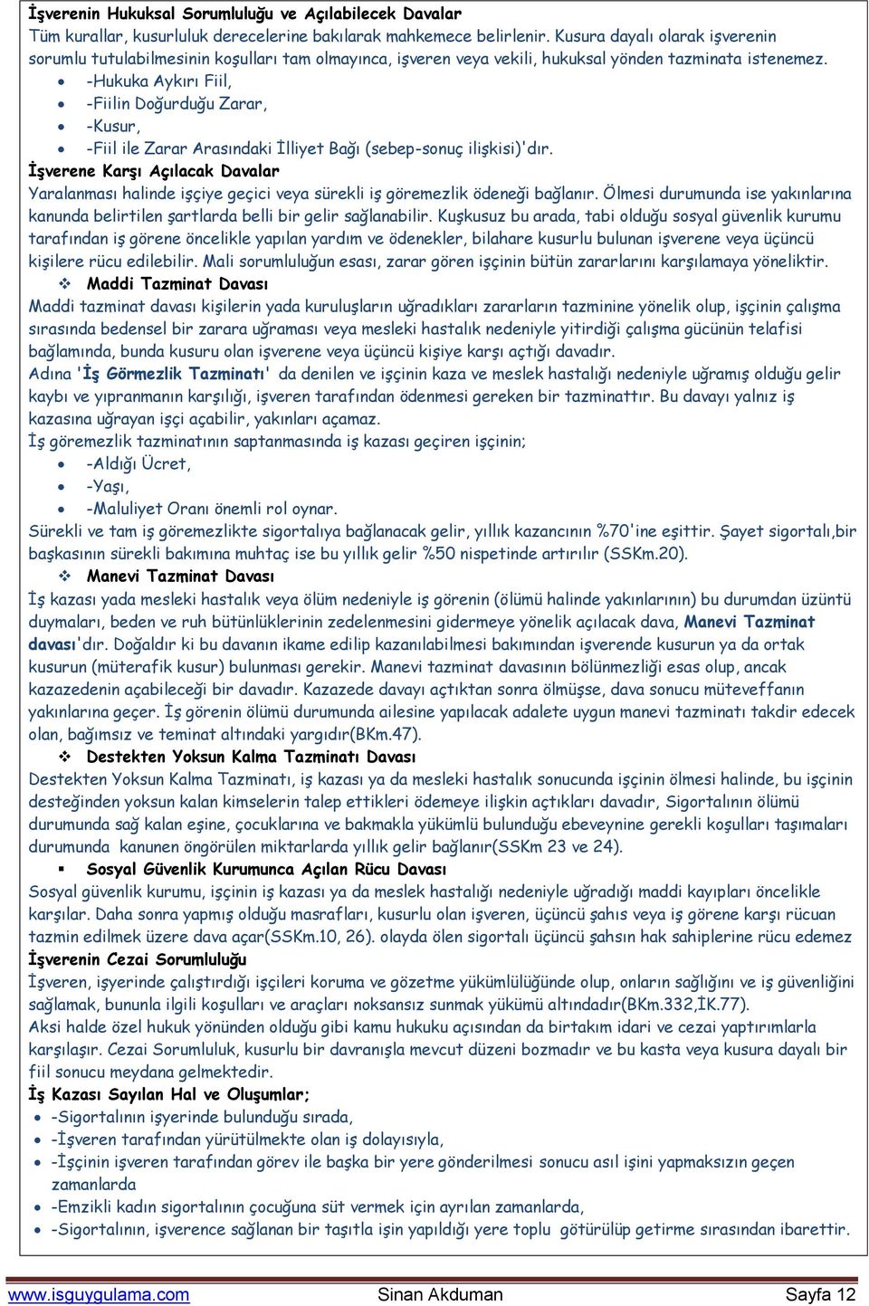 -Hukuka Aykırı Fiil, -Fiilin Doğurduğu Zarar, -Kusur, -Fiil ile Zarar Arasındaki Ġlliyet Bağı (sebep-sonuç iliģkisi)'dır.