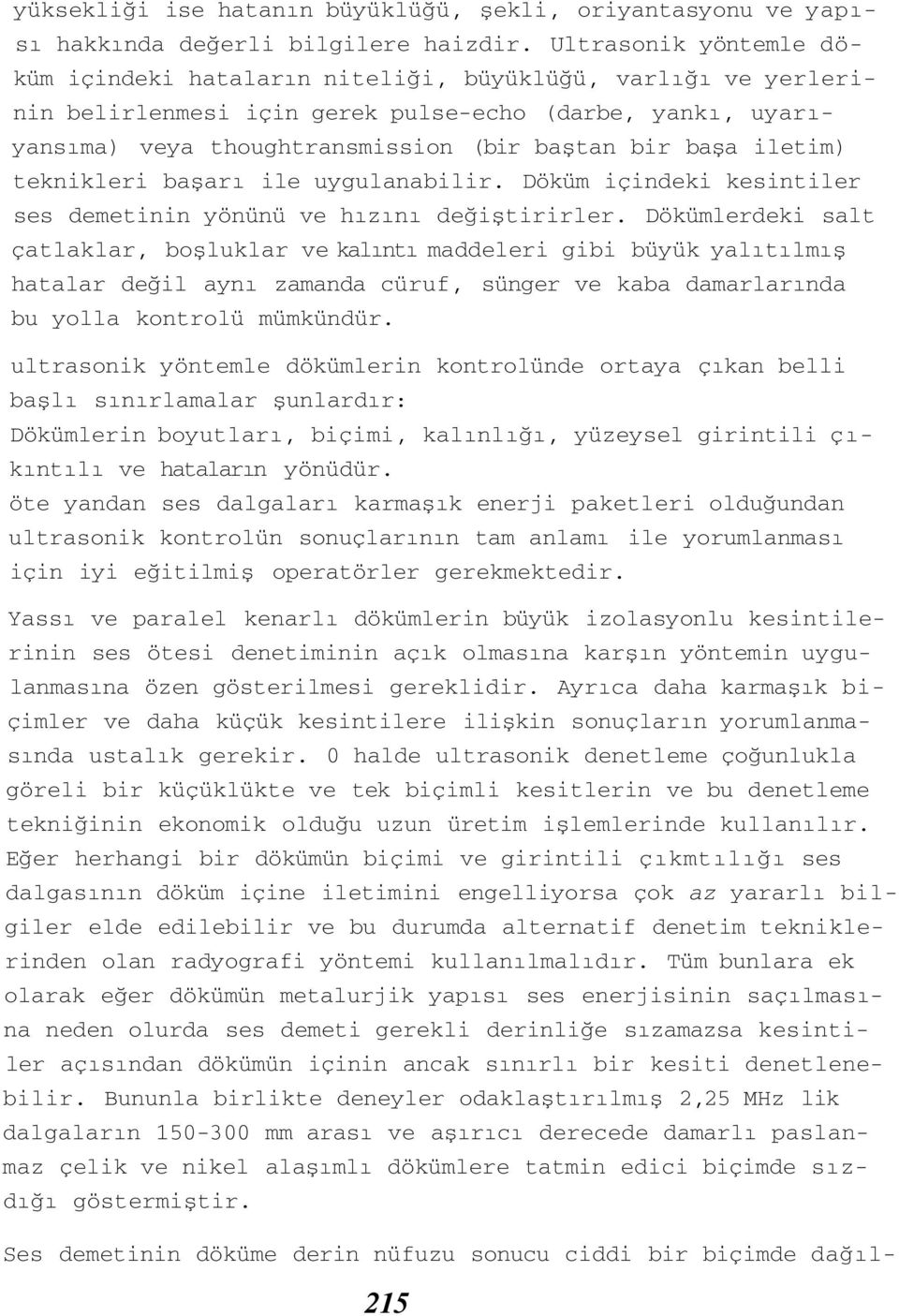 iletim) teknikleri başarı ile uygulanabilir. Döküm içindeki kesintiler ses demetinin yönünü ve hızını değiştirirler.