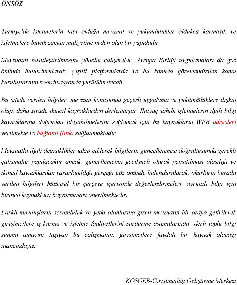 yürütülmektedir. Bu sitede verilen bilgiler, mevzuat konusunda geçerli uygulama ve yükümlülüklere ilişkin olup, daha ziyade ikincil kaynaklardan derlenmiştir.