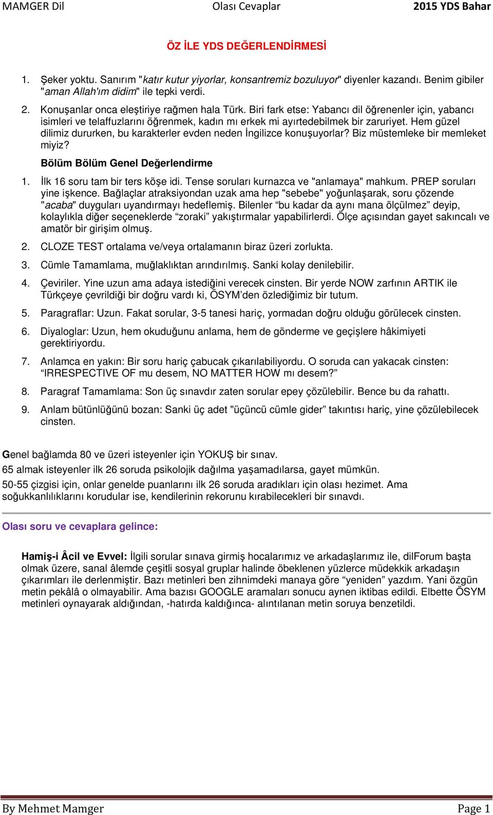 Hem güzel dilimiz dururken, bu karakterler evden neden İngilizce konuşuyorlar? Biz müstemleke bir memleket miyiz? Bölüm Bölüm Genel Değerlendirme 1. İlk 16 soru tam bir ters köşe idi.