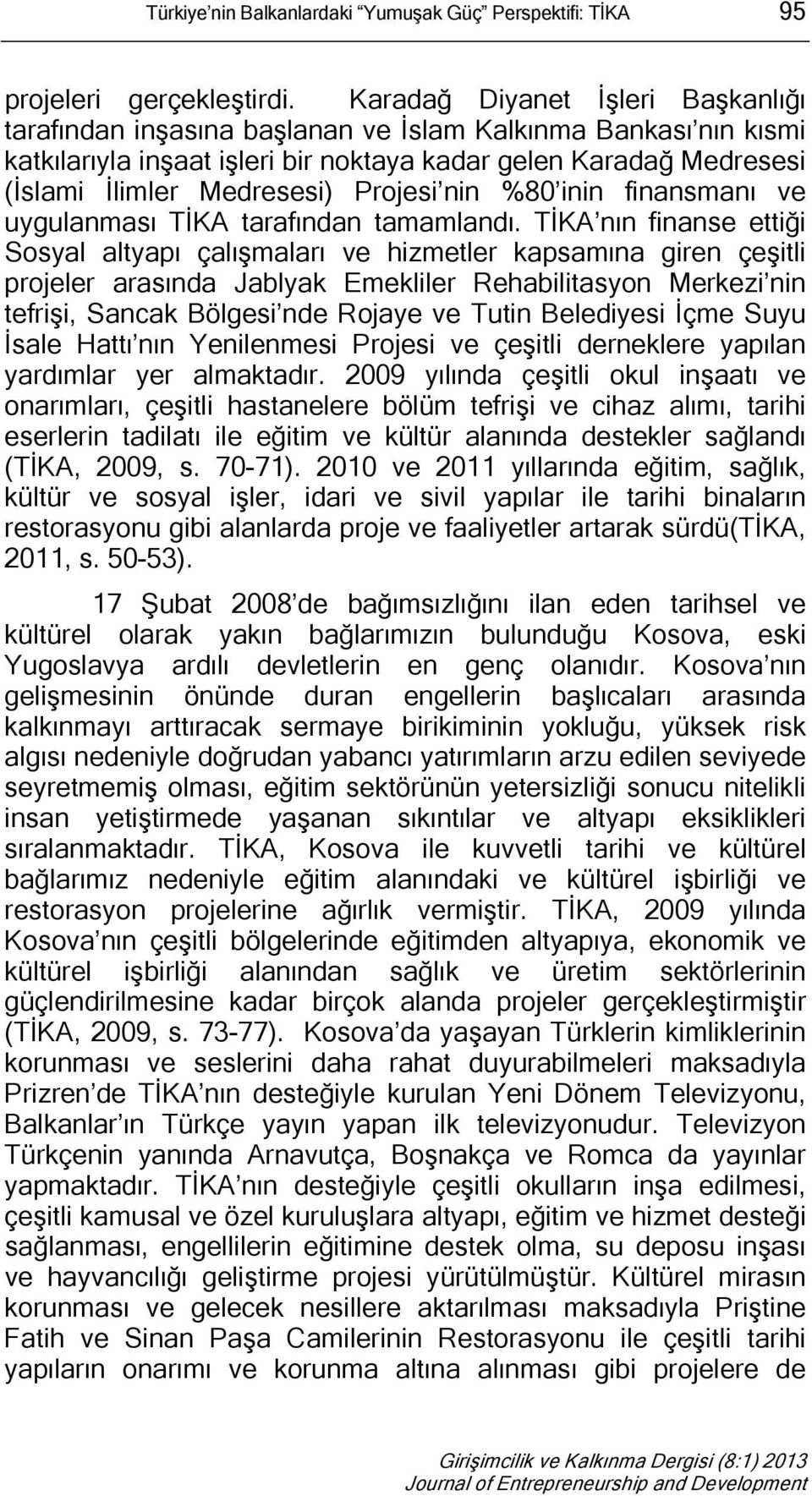 Projesi nin %80 inin finansmanı ve uygulanması TİKA tarafından tamamlandı.