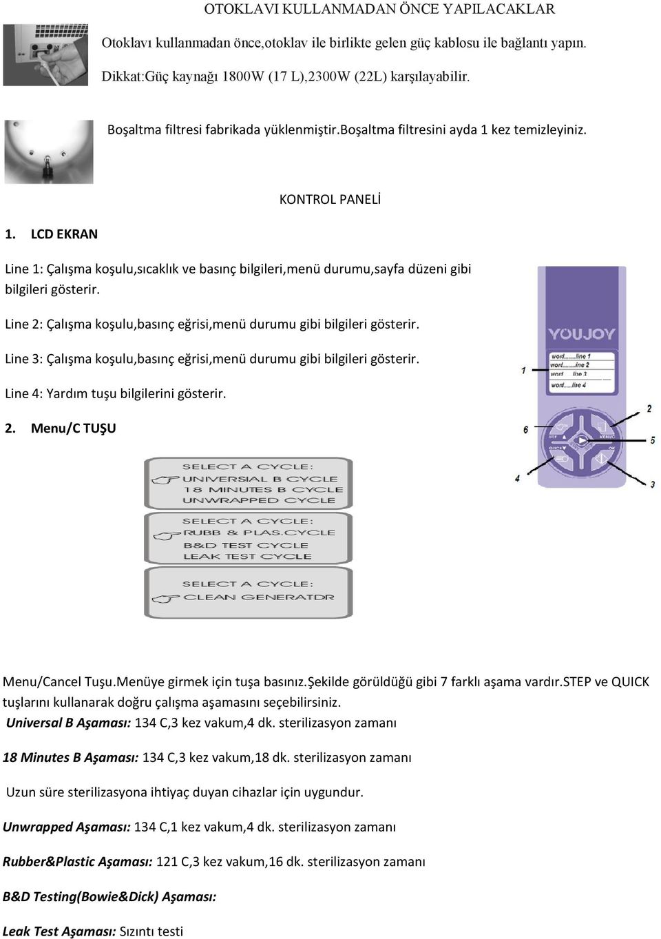 LCD EKRAN Line 1: Çalışma koşulu,sıcaklık ve basınç bilgileri,menü durumu,sayfa düzeni gibi bilgileri gösterir. Line 2: Çalışma koşulu,basınç eğrisi,menü durumu gibi bilgileri gösterir.