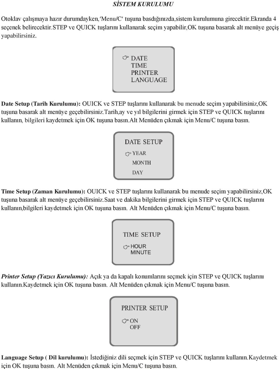 Date Setup (Tarih Kurulumu): OUICK ve STEP tuşlarını kullanarak bu menude seçim yapabilirsiniz,ok tuşuna basarak alt menüye geçebilirsiniz.