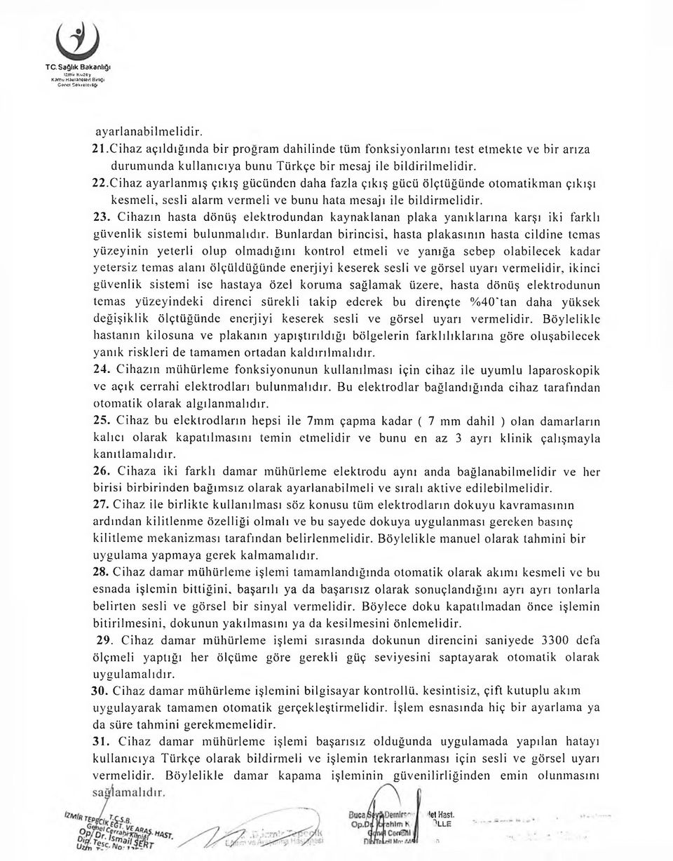 Cihaz ayarlanmış çıkış gücünden daha fazla çıkış gücü ölçtüğünde otomatikman çıkışı kesmeli, sesli alarm vermeli ve bunu hata mesajı ile bildirmelidir. 23.