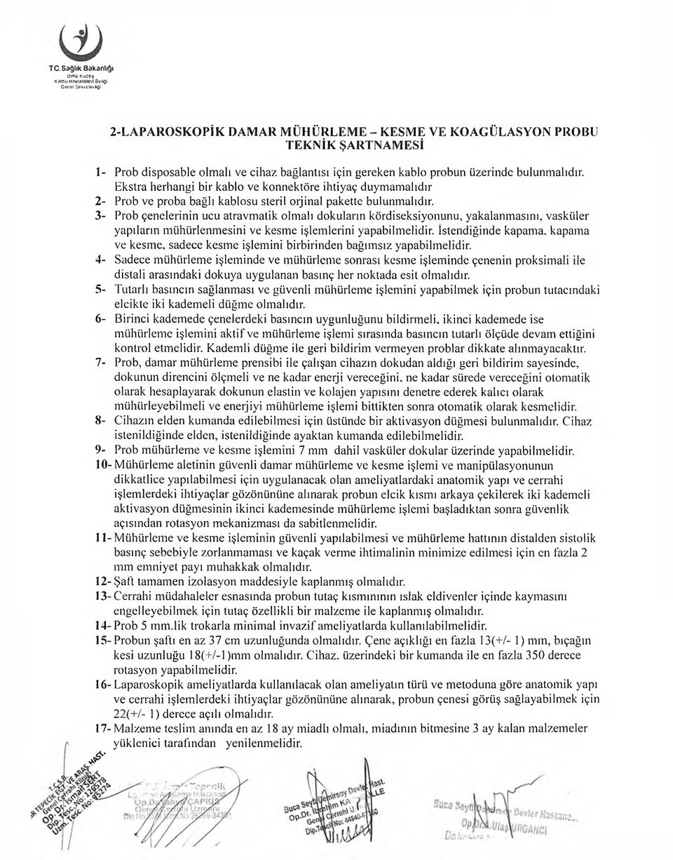 3- Prob çenelerinin ucu atravmatik olmalı dokuların kördiseksiyoııunu, yakalanmasını, vasküler yapıların mühürlenmesini ve kesme işlemlerini yapabilmelidir.