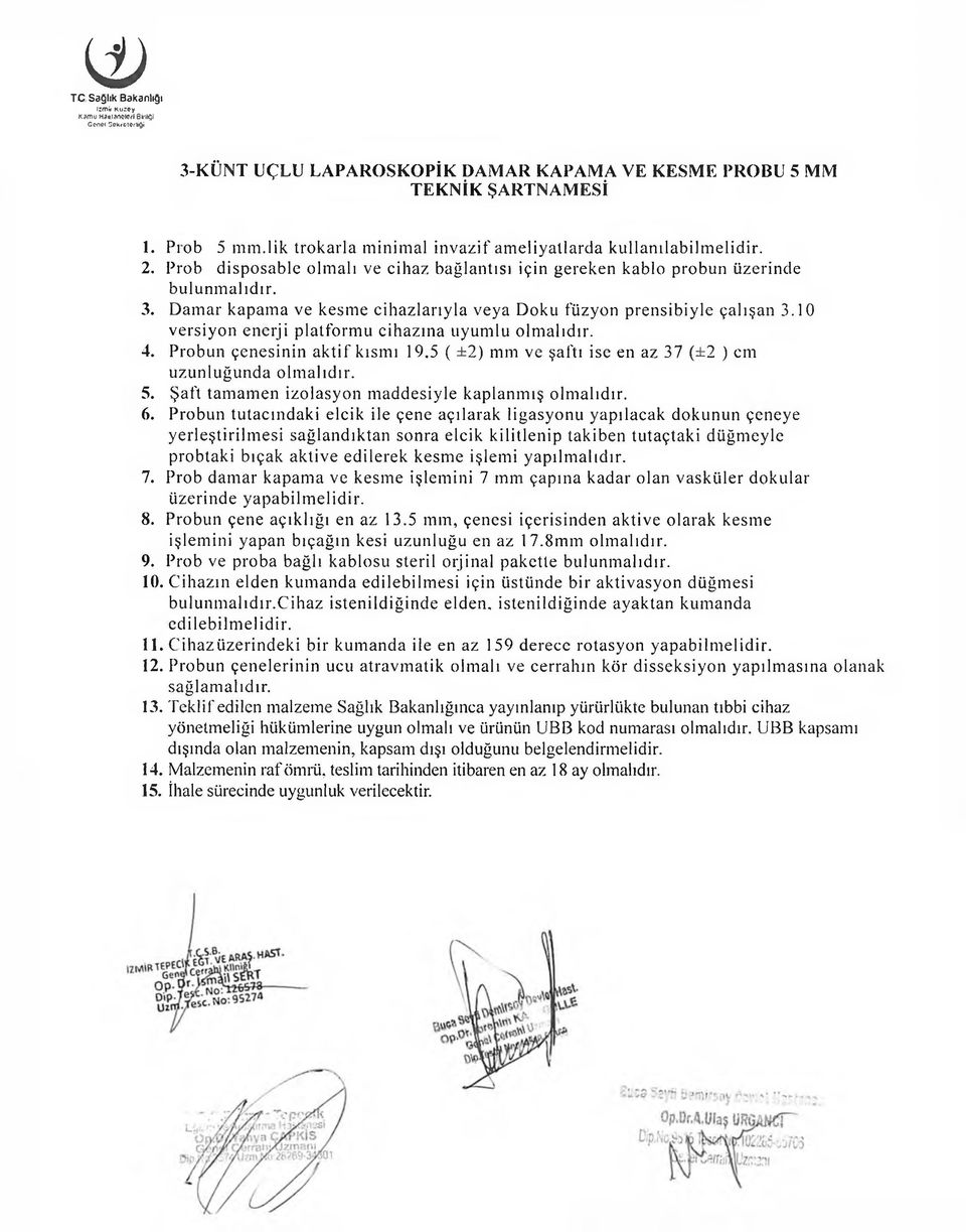 Damar kapama ve kesme cihazlarıyla veya Doku füzyon prensibiyle çalışan 3.10 versiyon enerji platformu cihazına uyumlu olmalıdır. 4. Probun çenesinin aktif kısmı 19.