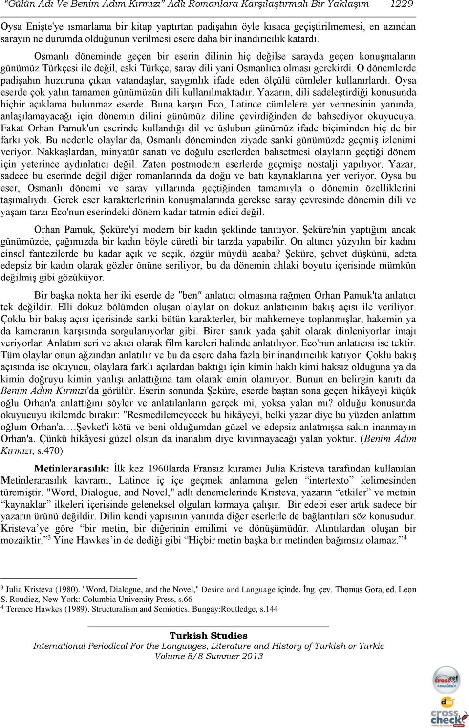 Osmanlı döneminde geçen bir eserin dilinin hiç değilse sarayda geçen konuşmaların günümüz Türkçesi ile değil, eski Türkçe, saray dili yani Osmanlıca olması gerekirdi.