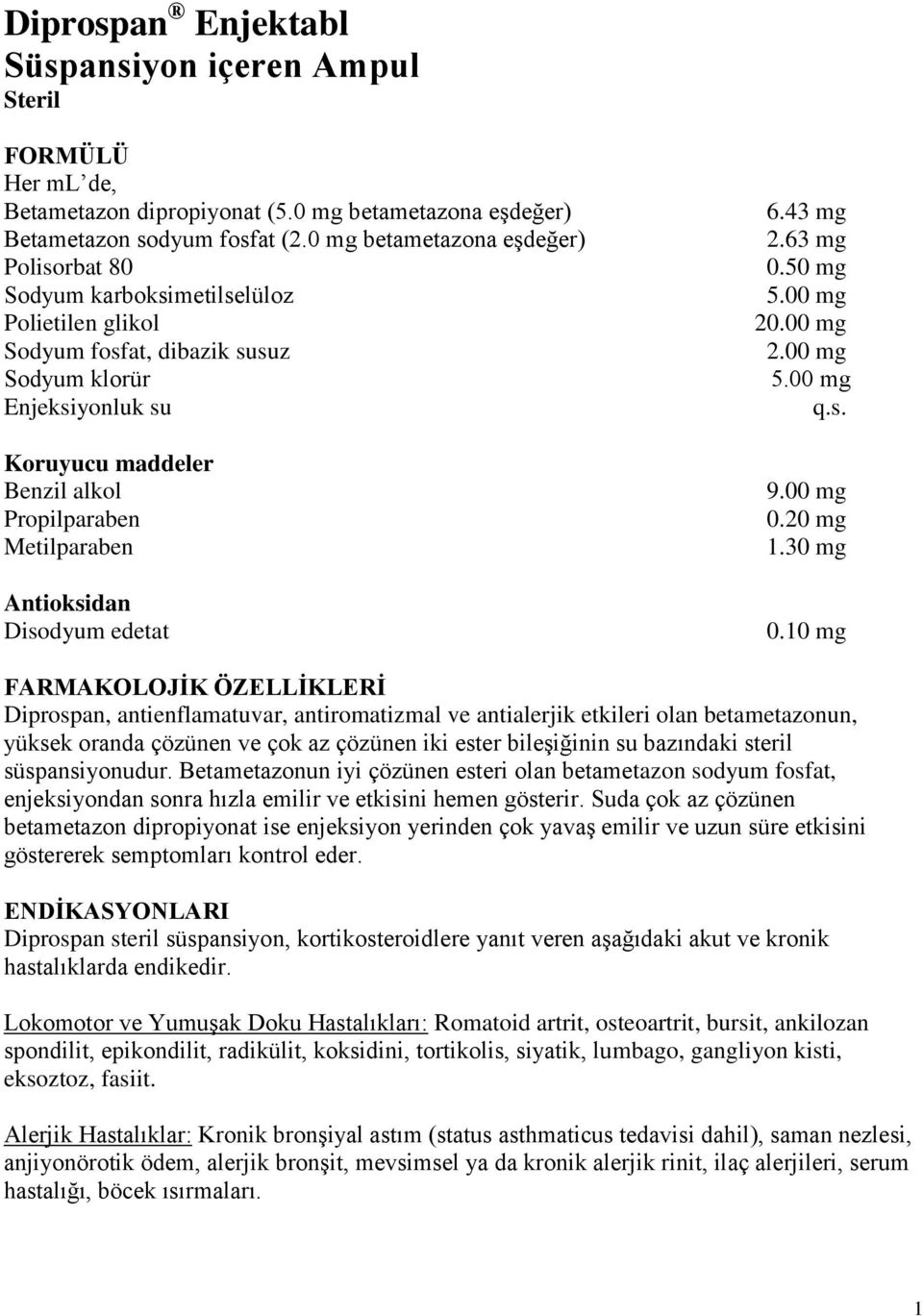 Metilparaben Antioksidan Disodyum edetat 6.43 mg 2.63 mg 0.50 mg 5.00 mg 20.00 mg 2.00 mg 5.00 mg q.s. 9.00 mg 0.20 mg 1.30 mg 0.