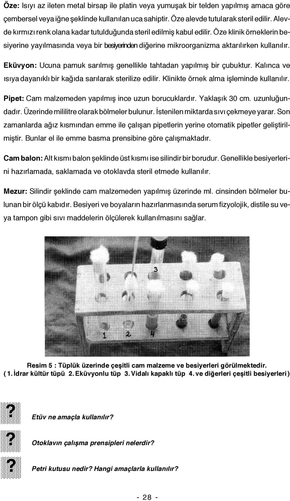 Eküvyon: Ucuna pamuk sarılmış genellikle tahtadan yapılmış bir çubuktur. Kalınca ve ısıya dayanıklı bir kağıda sarılarak sterilize edilir. Klinikte örnek alma işleminde kullanılır.