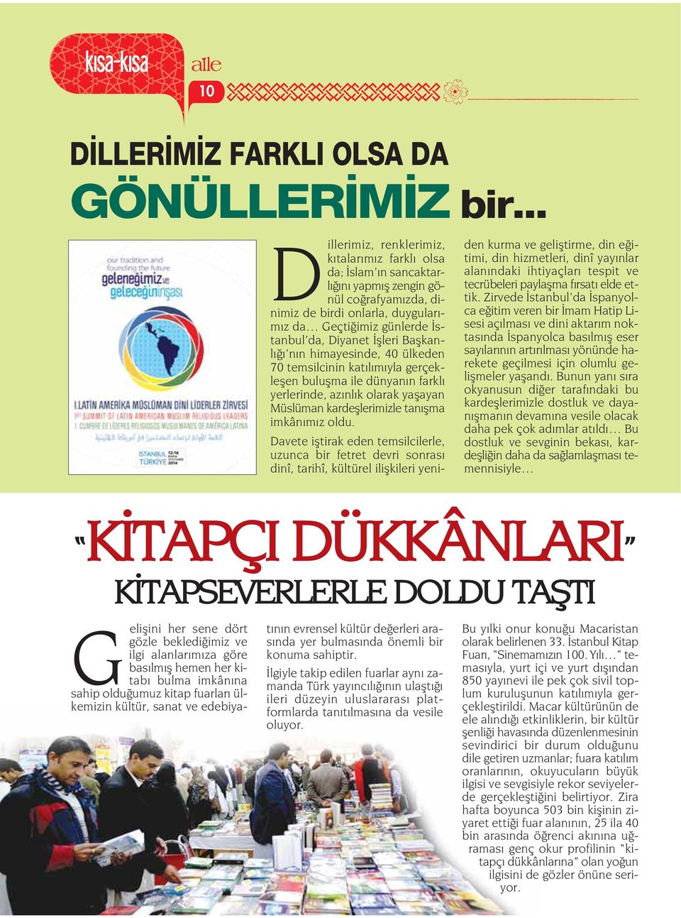 İşleri Başkanlığı nın himayesinde, 40 ülkeden 70 temsilcinin katılımıyla gerçekleşen buluşma ile dünyanın farklı yerlerinde, azınlık olarak yaşayan Müslüman kardeşlerimizle tanışma imkânımız oldu.