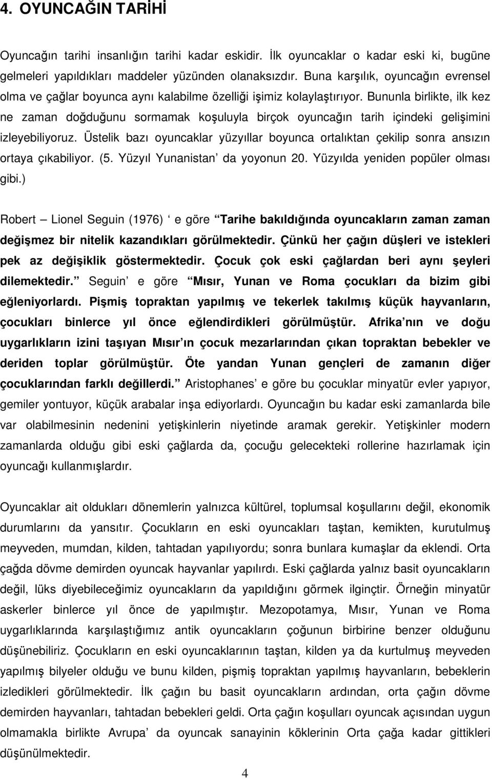 Bununla birlikte, ilk kez ne zaman doduunu sormamak kouluyla birçok oyuncaın tarih içindeki geliimini izleyebiliyoruz.