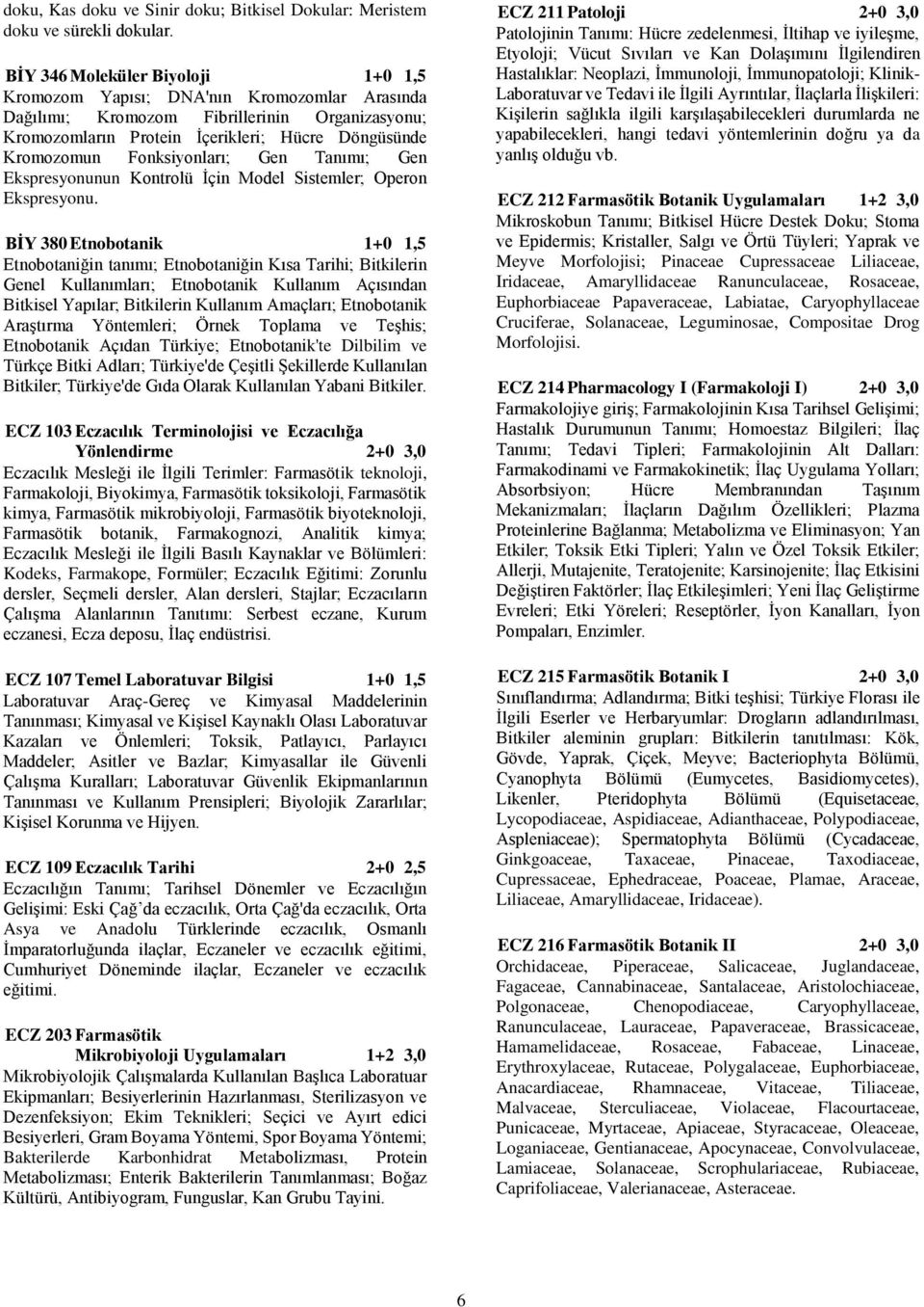 Fonksiyonları; Gen Tanımı; Gen Ekspresyonunun Kontrolü İçin Model Sistemler; Operon Ekspresyonu.