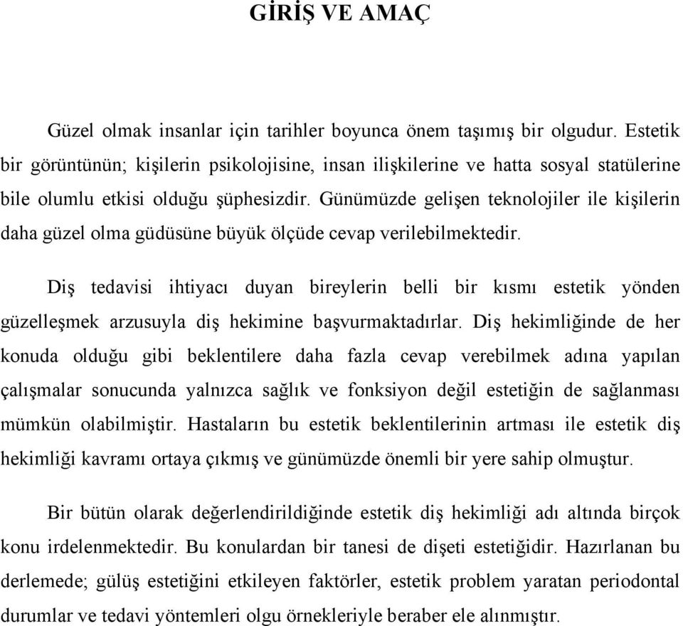 Günümüzde gelişen teknolojiler ile kişilerin daha güzel olma güdüsüne büyük ölçüde cevap verilebilmektedir.