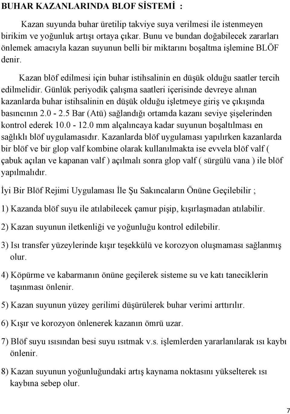 Kazan blöf edilmesi için buhar istihsalinin en düşük olduğu saatler tercih edilmelidir.