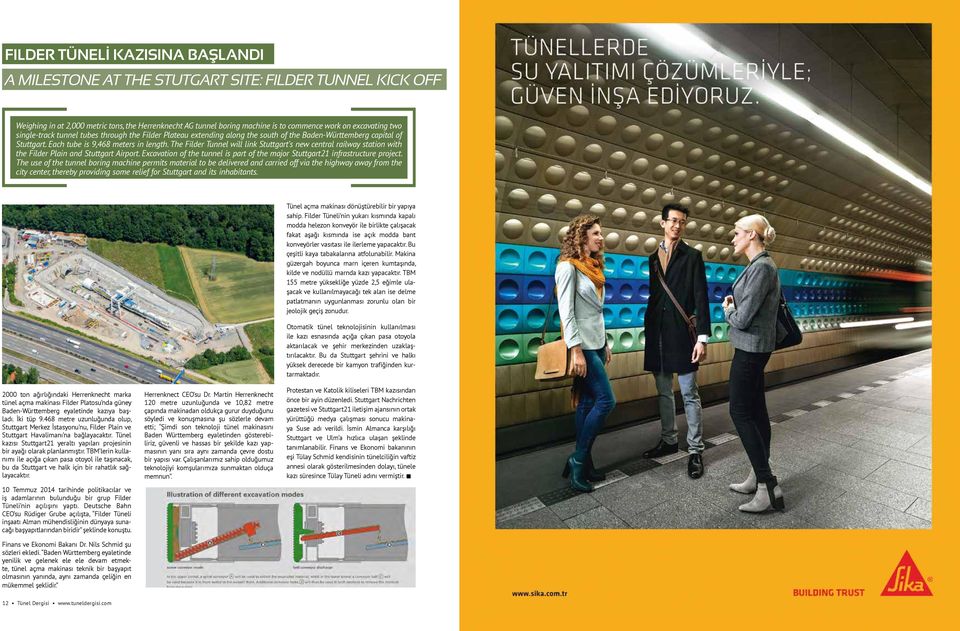 The Filder Tunnel will link Stuttgart s new central railway station with the Filder Plain and Stuttgart Airport. Excavation of the tunnel is part of the major Stuttgart21 infrastructure project.