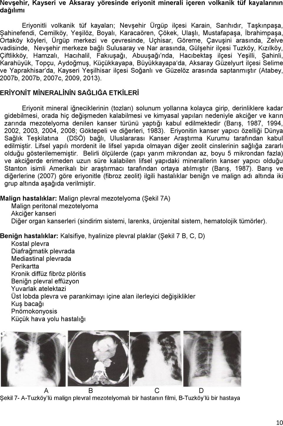 bağlı Sulusaray ve Nar arasında, Gülşehir ilçesi Tuzköy, Kızılköy, Çiftlikköy, Hamzalı, Hacıhalil, Fakıuşağı, Abuuşağı nda, Hacıbektaş ilçesi Yeşilli, Şahinli, Karahüyük, Topçu, Aydoğmuş,