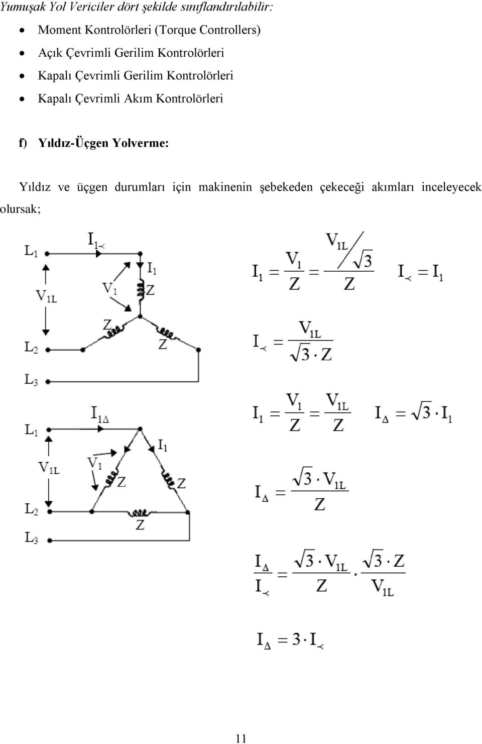 Kontrolörleri Kapalı Çevrimli Akım Kontrolörleri f) Yıldız-Üçgen Yolverme: Yıldız