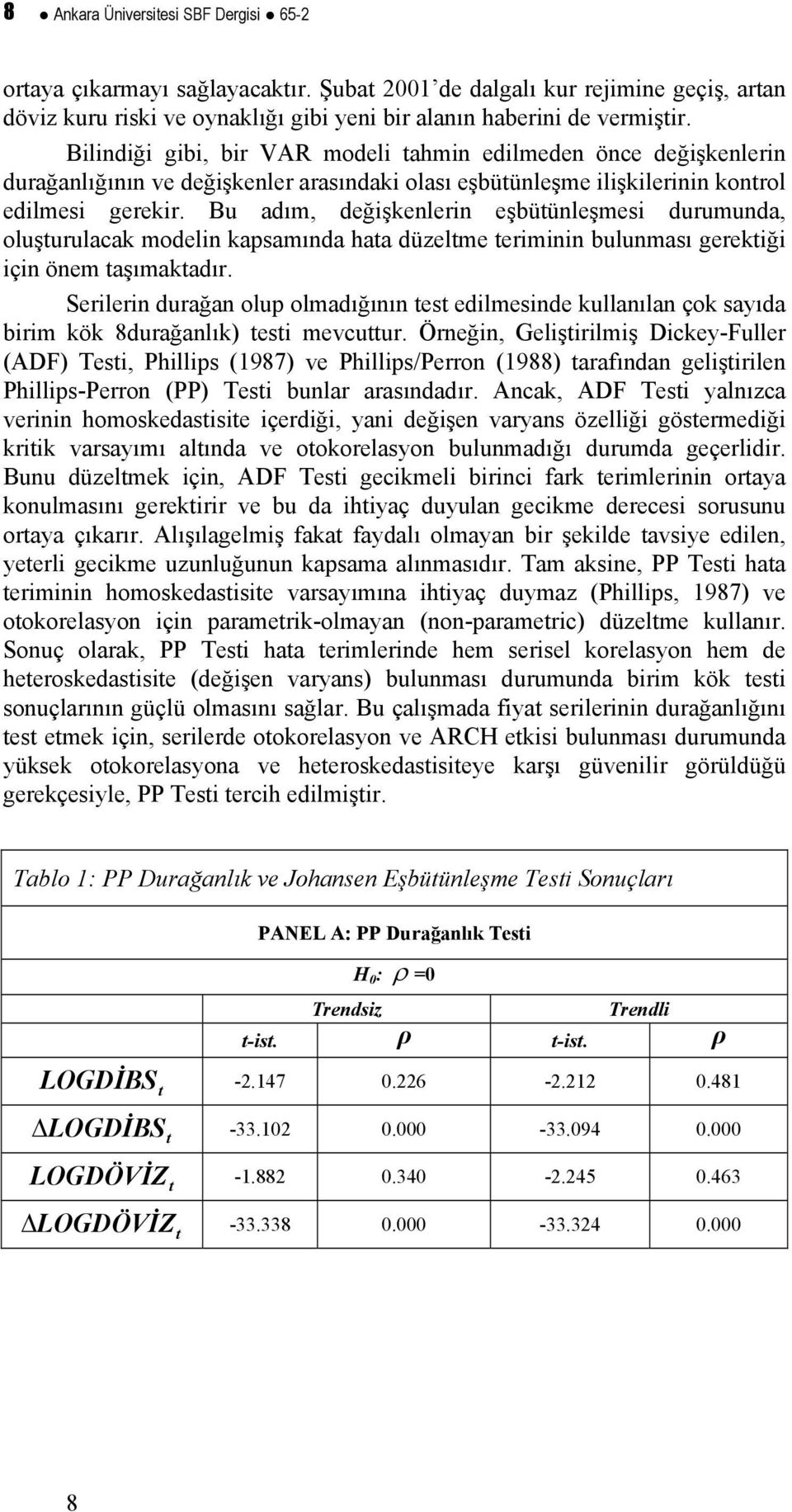 Bu adım, değişkenlerin eşbüünleşmesi durumunda, oluşurulacak modelin kapsamında haa düzelme eriminin bulunması gerekiği için önem aşımakadır.