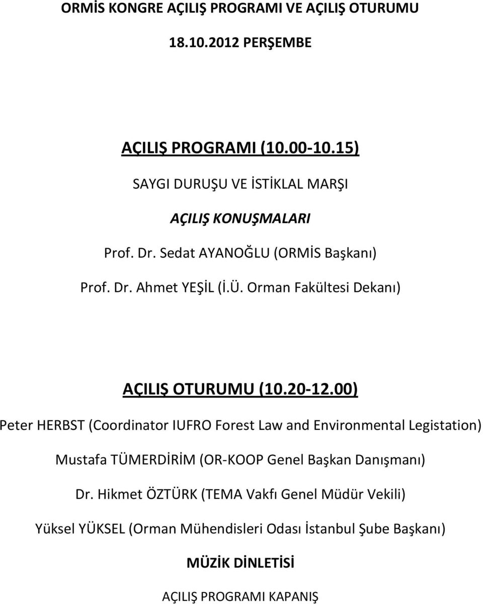 Orman Fakültesi Dekanı) AÇILIŞ OTURUMU (10.20-12.