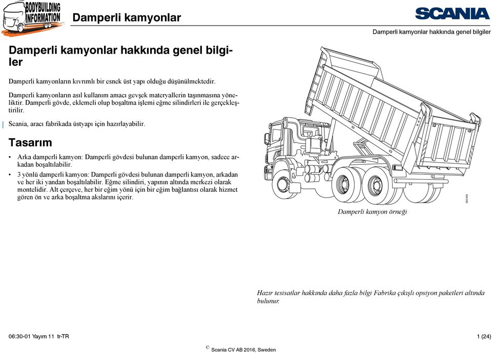 Tasarım Arka damperli kamyon: Damperli gövdesi bulunan damperli kamyon, sadece arkadan boşaltılabilir.