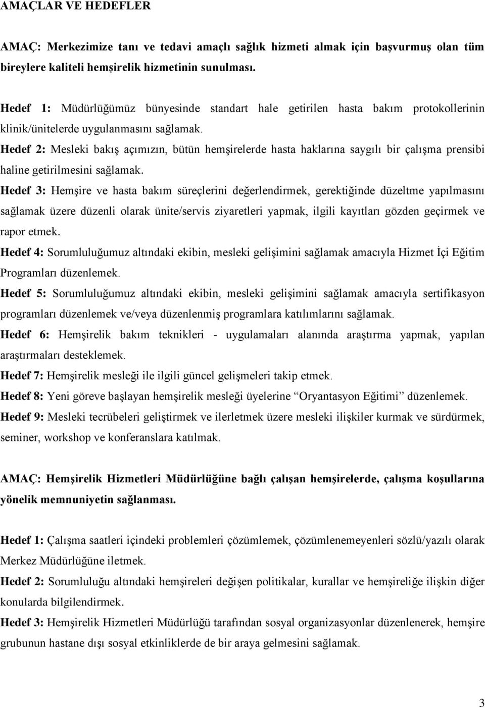 Hedef 2: Mesleki bakış açımızın, bütün hemşirelerde hasta haklarına saygılı bir çalışma prensibi haline getirilmesini sağlamak.