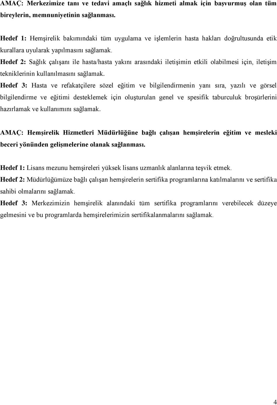 Hedef 2: Sağlık çalışanı ile hasta/hasta yakını arasındaki iletişimin etkili olabilmesi için, iletişim tekniklerinin kullanılmasını sağlamak.