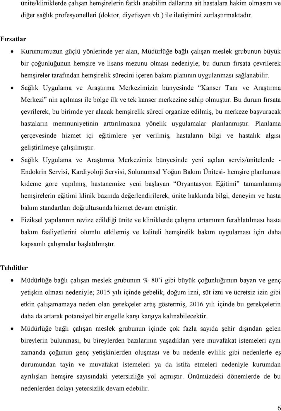 tarafından hemşirelik sürecini içeren bakım planının uygulanması sağlanabilir.