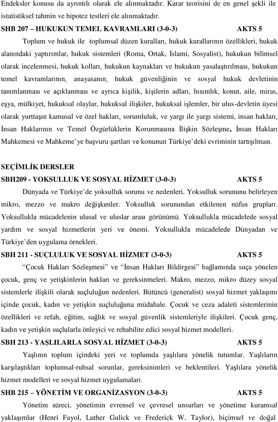 Sosyalist), hukukun bilimsel olarak incelenmesi, hukuk kolları, hukukun kaynakları ve hukukun yasalaştırılması, hukukun temel kavramlarının, anayasanın, hukuk güvenliğinin ve sosyal hukuk devletinin