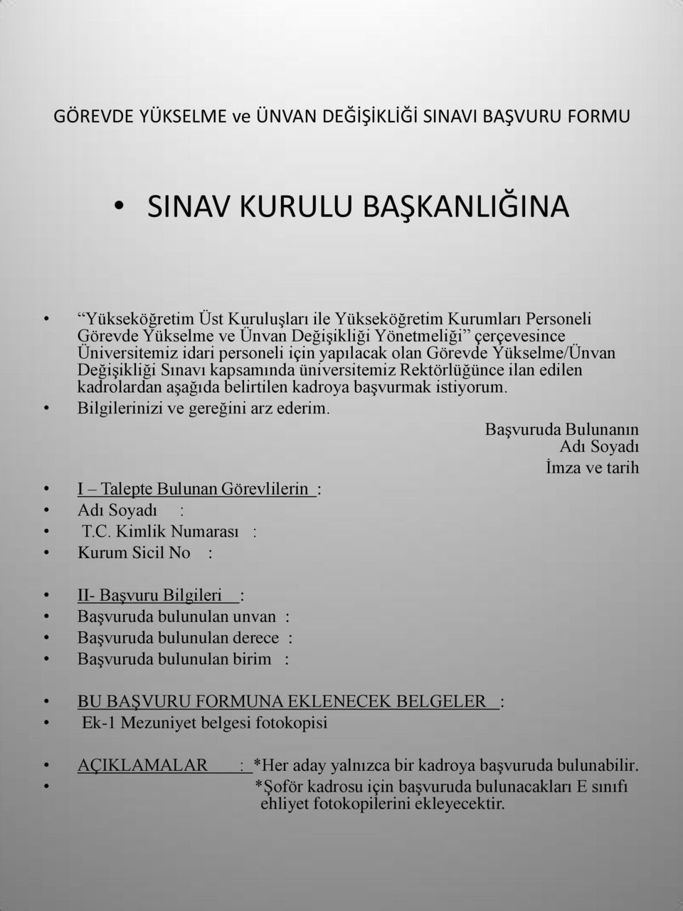 kadroya başvurmak istiyorum. Bilgilerinizi ve gereğini arz ederim. Başvuruda Bulunanın Adı Soyadı İmza ve tarih I Talepte Bulunan Görevlilerin : Adı Soyadı : T.C.