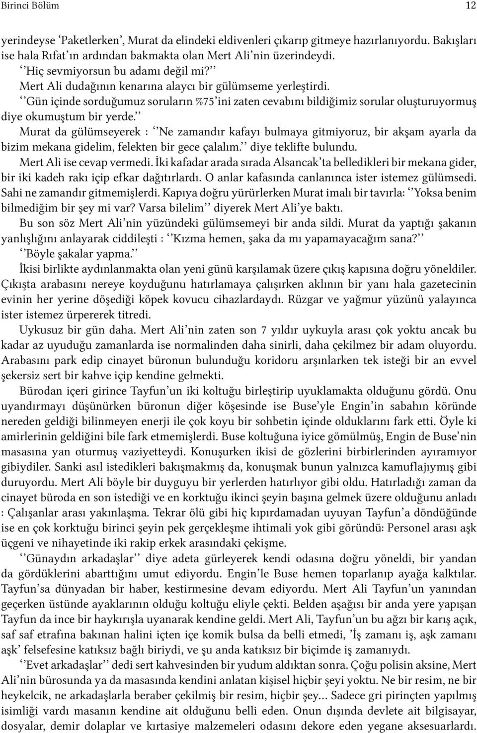 Gün içinde sorduğumuz soruların %75 ini zaten cevabını bildiğimiz sorular oluşturuyormuş diye okumuştum bir yerde.