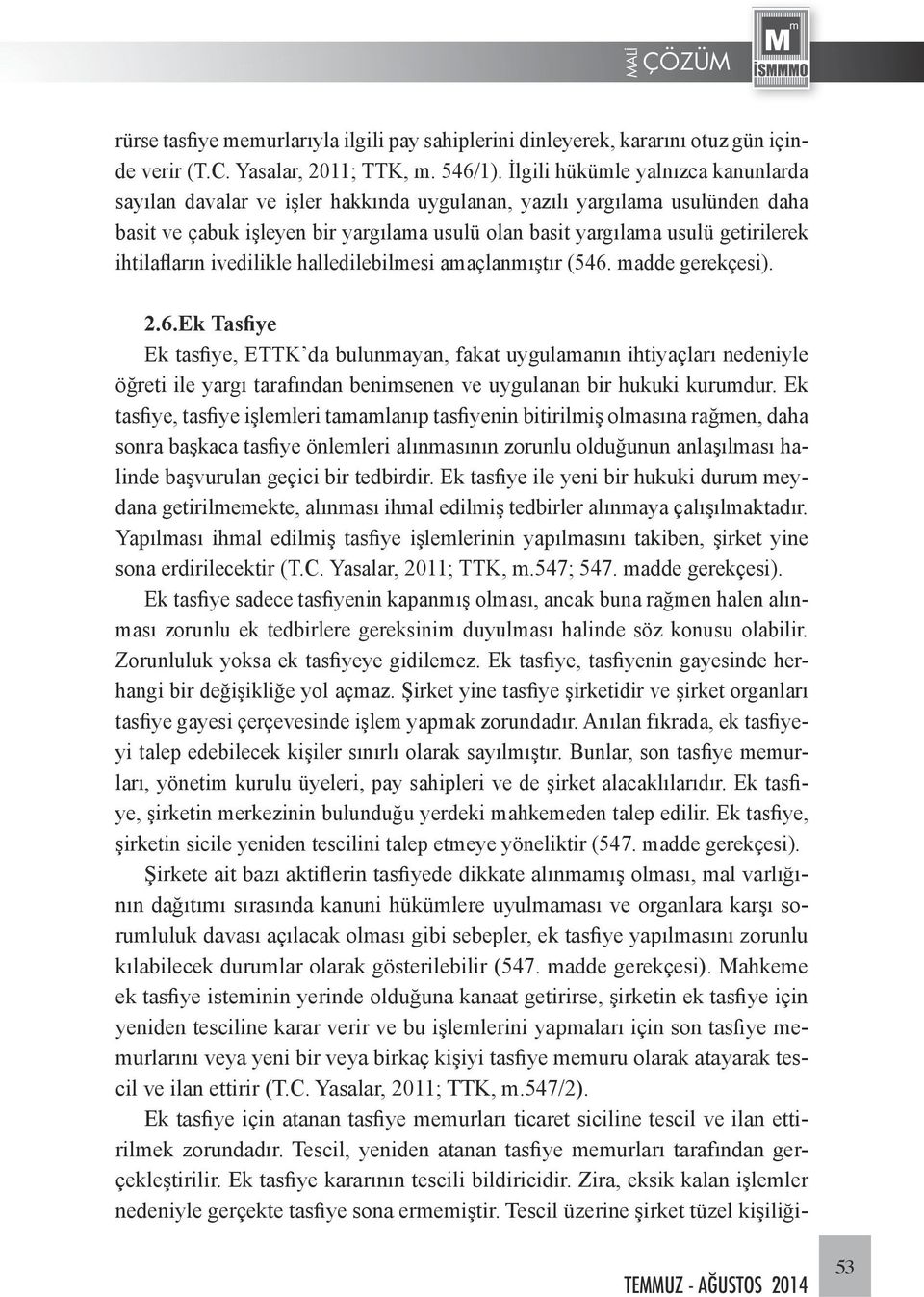 ihtilafların ivedilikle halledilebilmesi amaçlanmıştır (546.