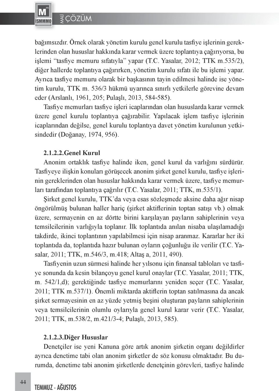 Ayrıca tasfiye memuru olarak bir başkasının tayin edil mesi halinde ise yönetim kurulu, TTK m.