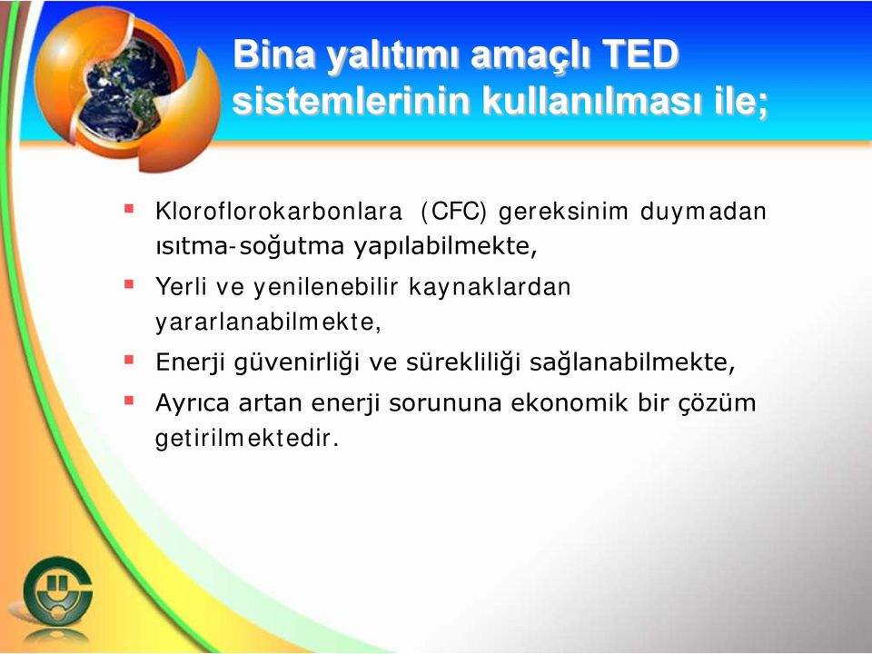 yapılabilmekte, Yerli ve yenilenebilir kaynaklardan yararlanabilmekte,