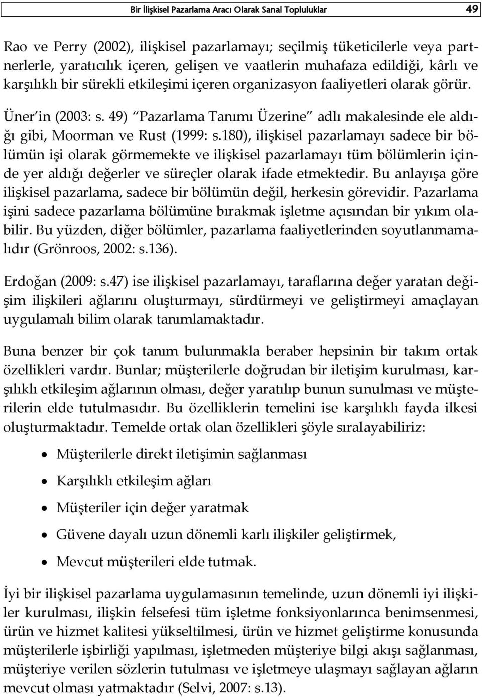 49) Pazarlama Tanımı Üzerine adlı makalesinde ele aldığı gibi, Moorman ve Rust (1999: s.