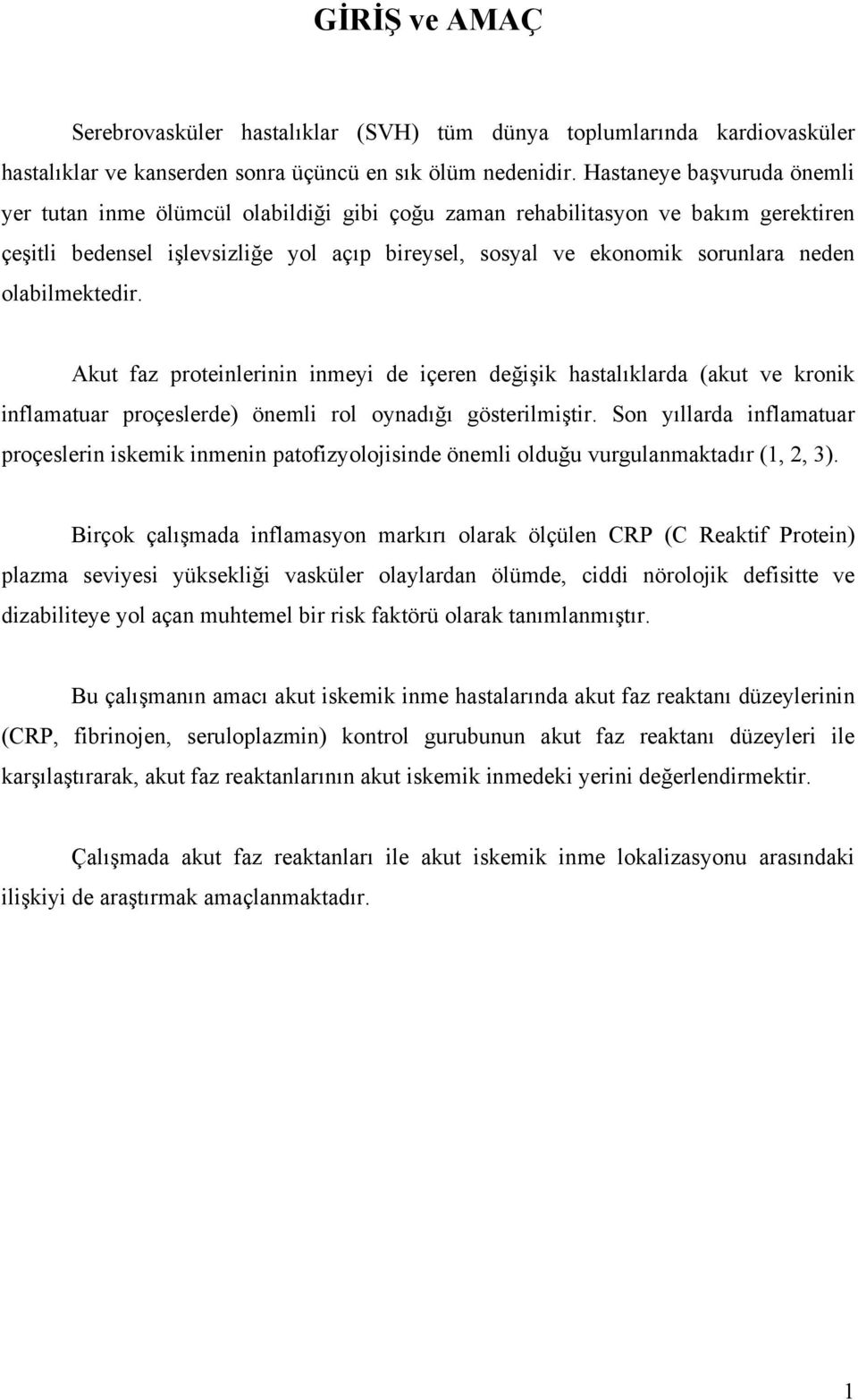 olabilmektedir. Akut faz proteinlerinin inmeyi de içeren değişik hastalıklarda (akut ve kronik inflamatuar proçeslerde) önemli rol oynadığı gösterilmiştir.