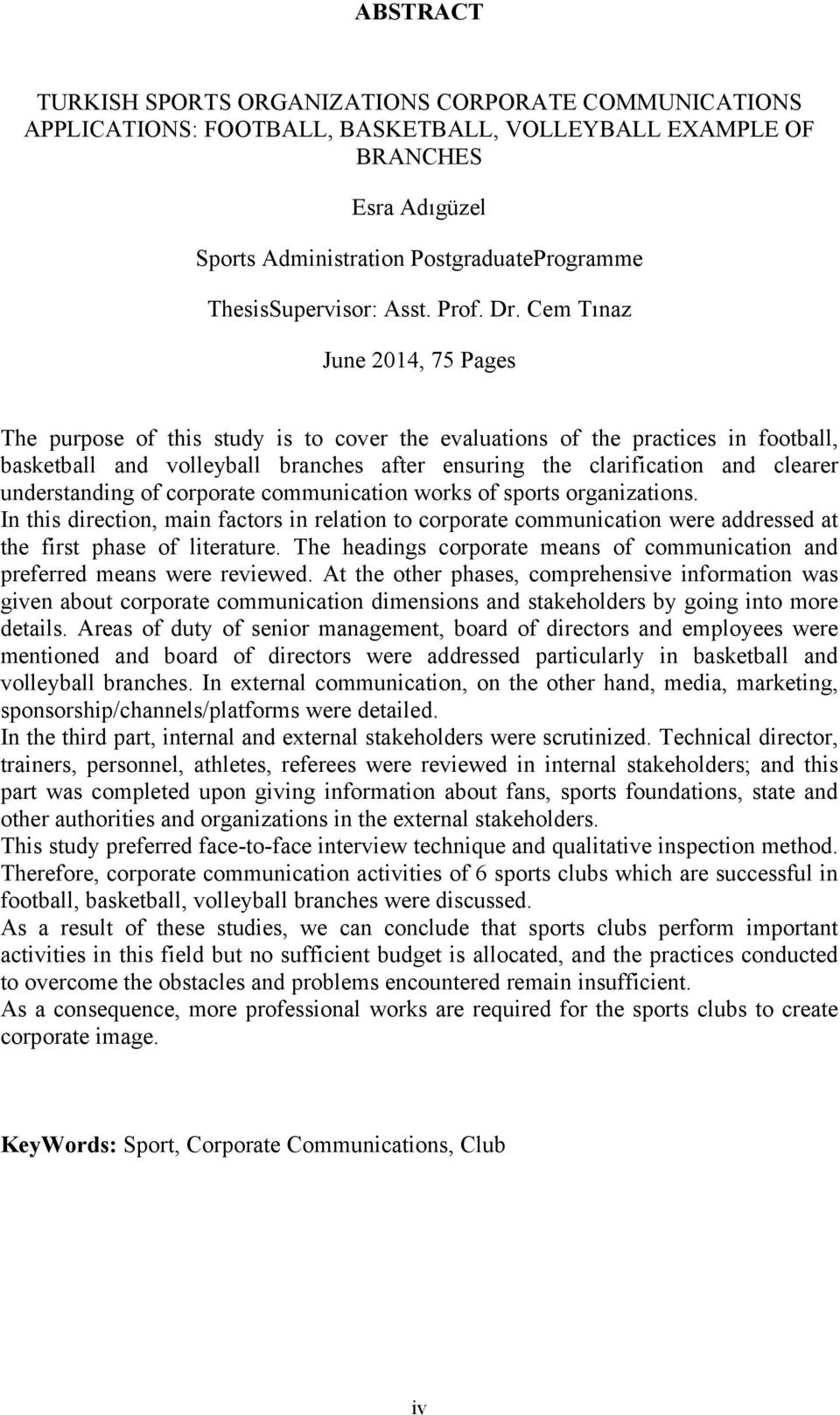 Cem Tınaz June 2014, 75 Pages The purpose of this study is to cover the evaluations of the practices in football, basketball and volleyball branches after ensuring the clarification and clearer