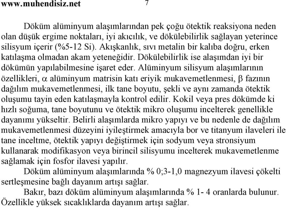 Alüminyum silisyum alaşımlarının özellikleri, a alüminyum matrisin katı eriyik mukavemetlenmesi, b fazının dağılım mukavemetlenmesi, ilk tane boyutu, şekli ve aynı zamanda ötektik oluşumu tayin eden