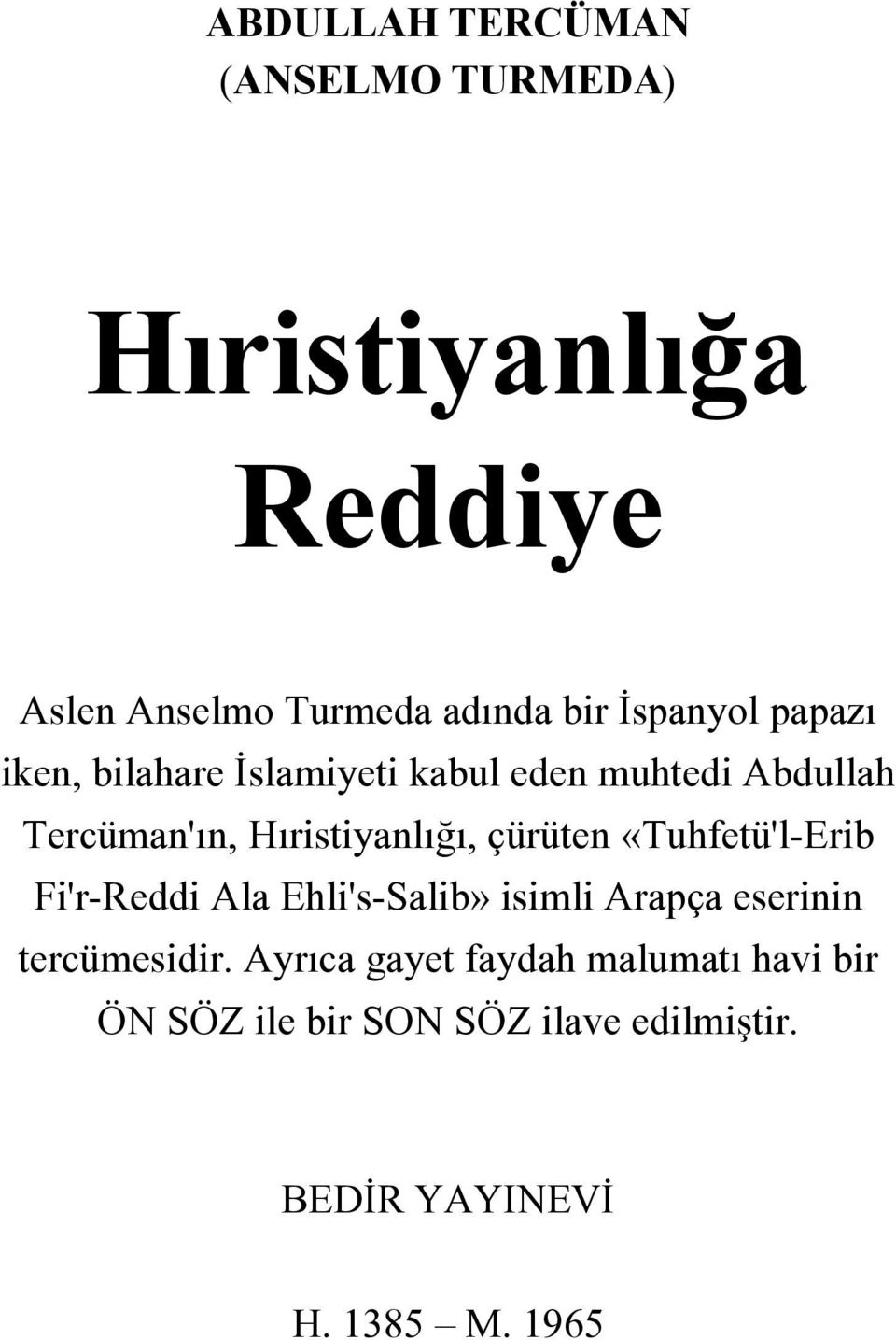 Hıristiyanlığı, çürüten «Tuhfetü'l-Erib Fi'r-Reddi Ala Ehli's-Salib» isimli Arapça eserinin