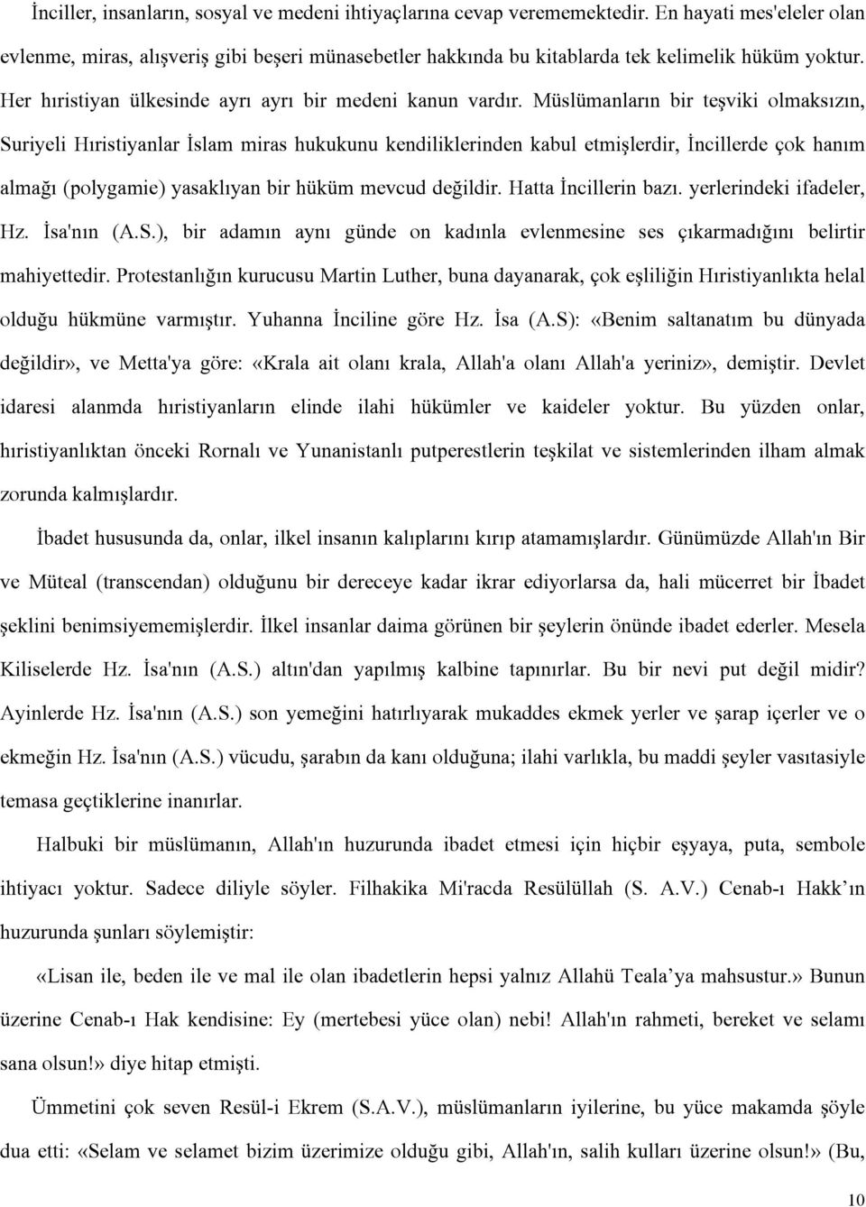 Müslümanların bir teşviki olmaksızın, Suriyeli Hıristiyanlar İslam miras hukukunu kendiliklerinden kabul etmişlerdir, İncillerde çok hanım almağı (polygamie) yasaklıyan bir hüküm mevcud değildir.