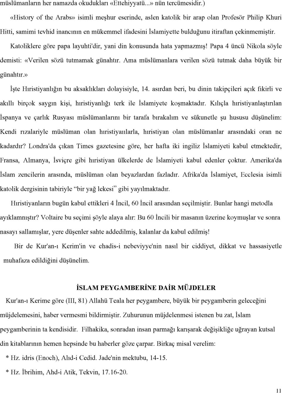 Katoliklere göre papa layuhti'dir, yani din konusunda hata yapmazmış! Papa 4 üncü Nikola söyle demisti: «Verilen sözü tutmamak günahtır. Ama müslümanlara verilen sözü tutmak daha büyük bir günahtır.