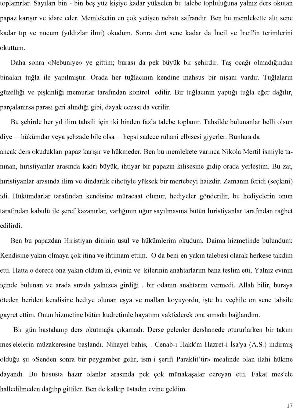 Daha sonra «Nebuniye» ye gittim; burası da pek büyük bir şehirdir. Taş ocağı olmadığından binaları tuğla ile yapılmıştır. Orada her tuğlacının kendine mahsus bir nişanı vardır.