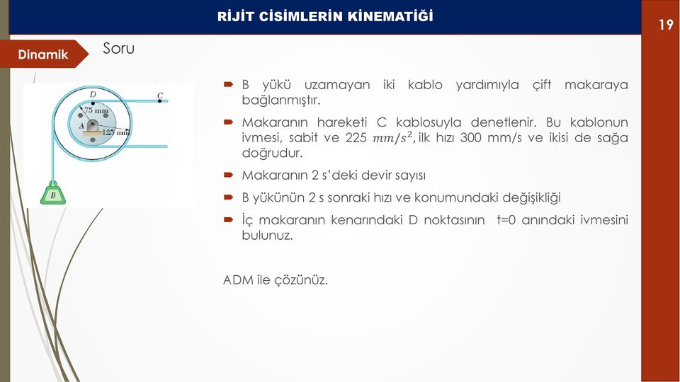 Bu kablonun ivmesi, sabit ve 225 mm/s 2, ilk hızı 300 mm/s ve ikisi de sağa doğrudur.