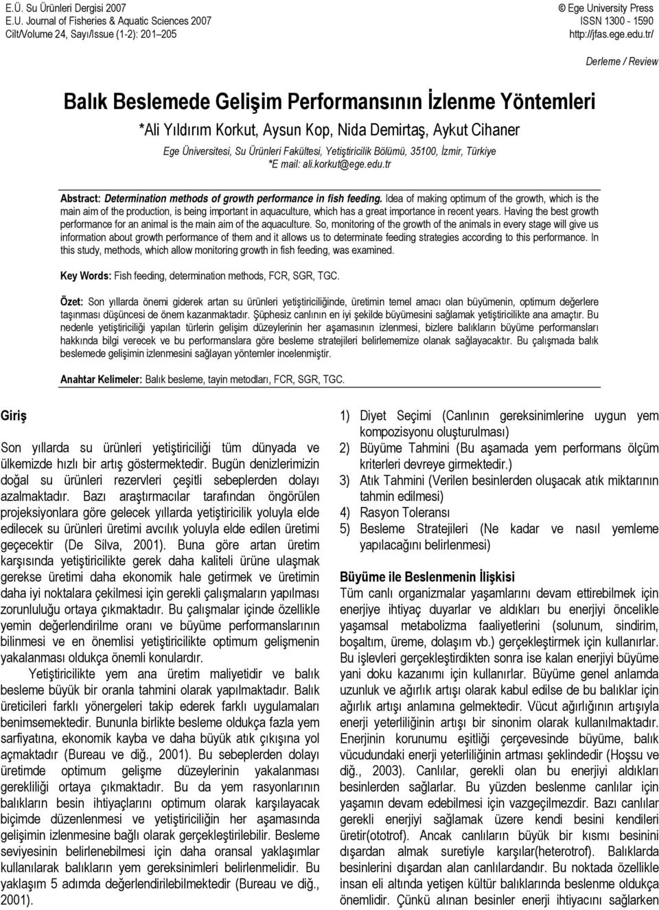 Bölümü, 35100, İzmir, Türkiye *E mail: ali.korkut@ege.edu.tr Abstract: Determination methods of growth performance in fish feeding.