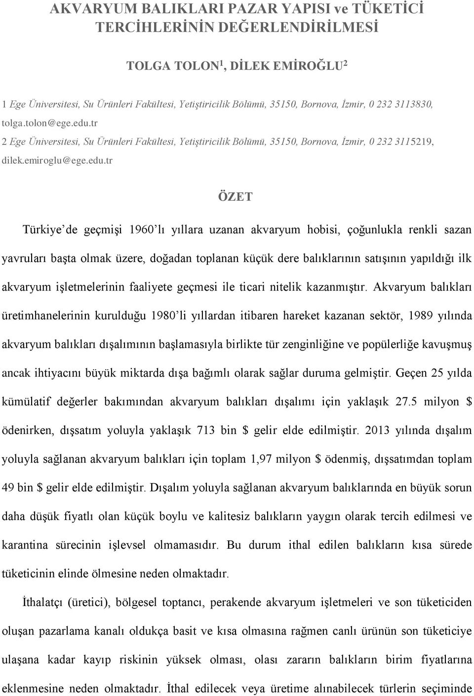 tr 2 Ege Üniversitesi, Su Ürünleri Fakültesi, Yetiştiricilik Bölümü, 35150, Bornova, İzmir, 0 232 3115219, dilek.emiroglu@ege.edu.