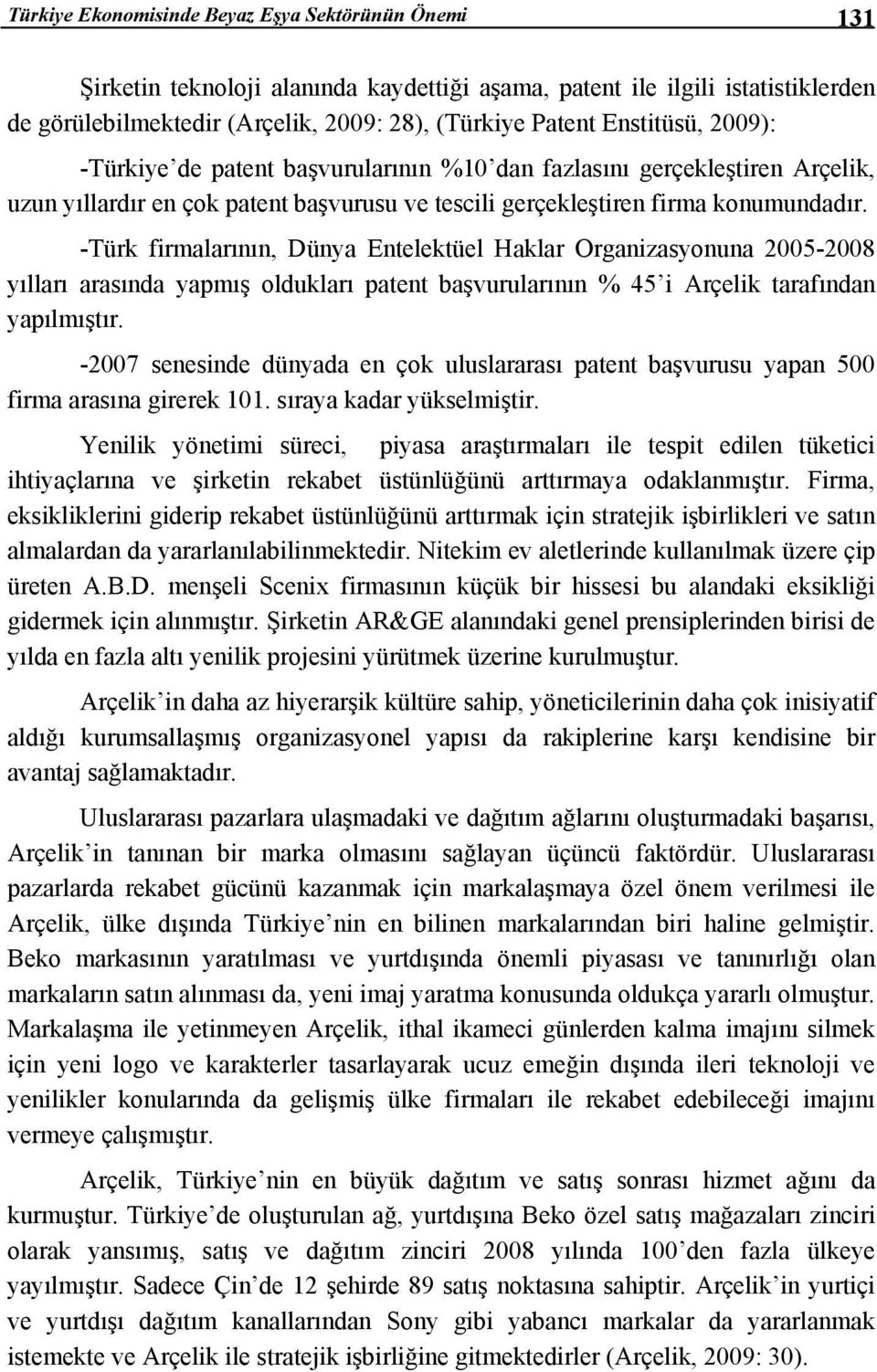 -Türk firmalarının, Dünya Entelektüel Haklar Organizasyonuna 2005-2008 yılları arasında yapmış oldukları patent başvurularının % 45 i Arçelik tarafından yapılmıştır.