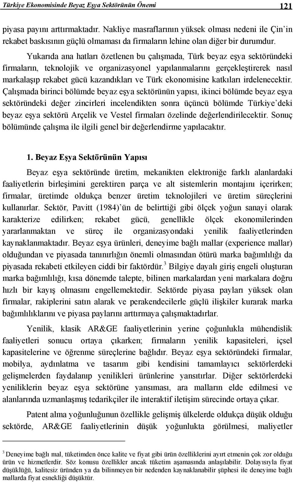 Yukarıda ana hatları özetlenen bu çalışmada, Türk beyaz eşya sektöründeki firmaların, teknolojik ve organizasyonel yapılanmalarını gerçekleştirerek nasıl markalaşıp rekabet gücü kazandıkları ve Türk