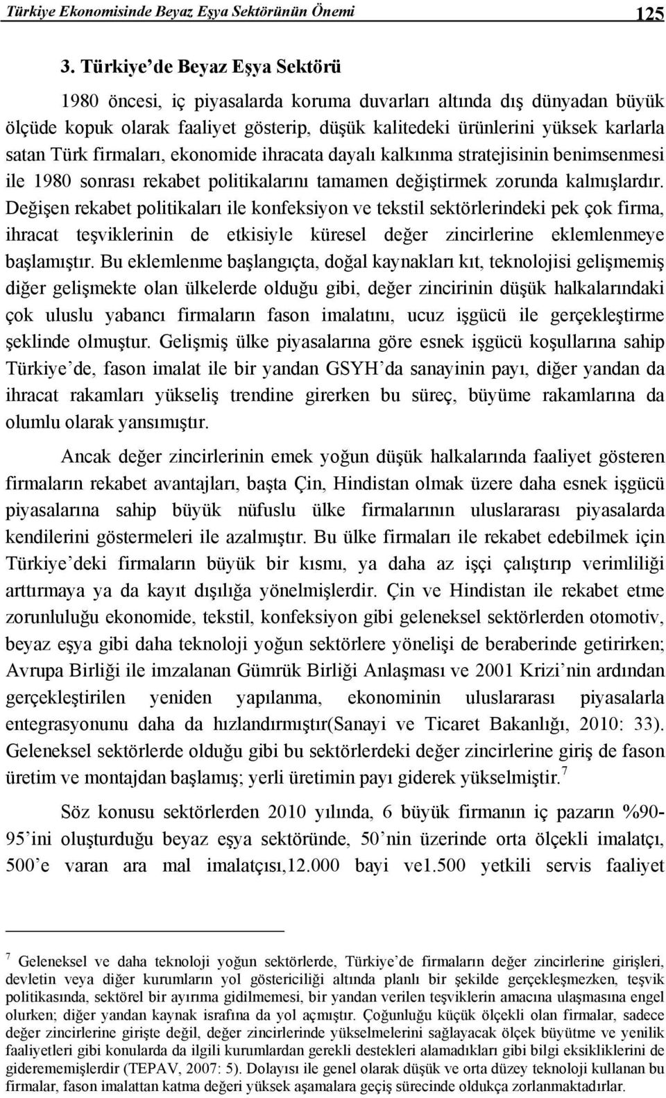 firmaları, ekonomide ihracata dayalı kalkınma stratejisinin benimsenmesi ile 1980 sonrası rekabet politikalarını tamamen değiştirmek zorunda kalmışlardır.